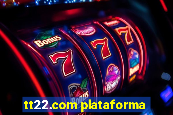 tt22.com plataforma