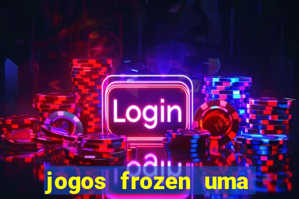 jogos frozen uma aventura congelante problema em dobro