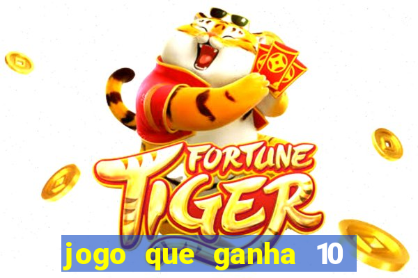 jogo que ganha 10 reais no cadastro