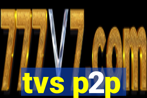 tvs p2p