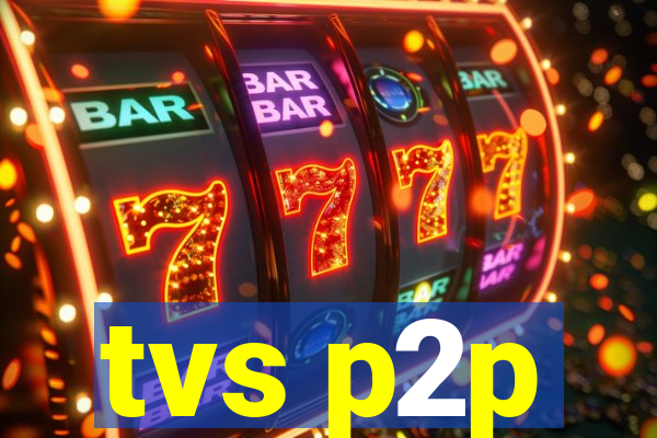 tvs p2p