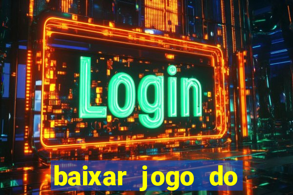 baixar jogo do tigrinho para ganhar dinheiro