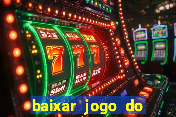 baixar jogo do tigrinho para ganhar dinheiro