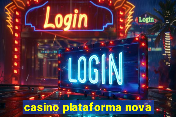 casino plataforma nova