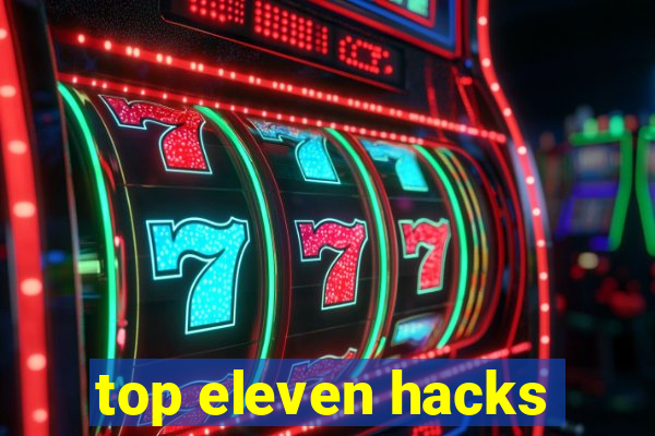 top eleven hacks