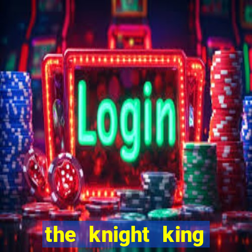 the knight king who returned with a god ptbr