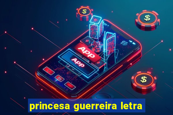 princesa guerreira letra