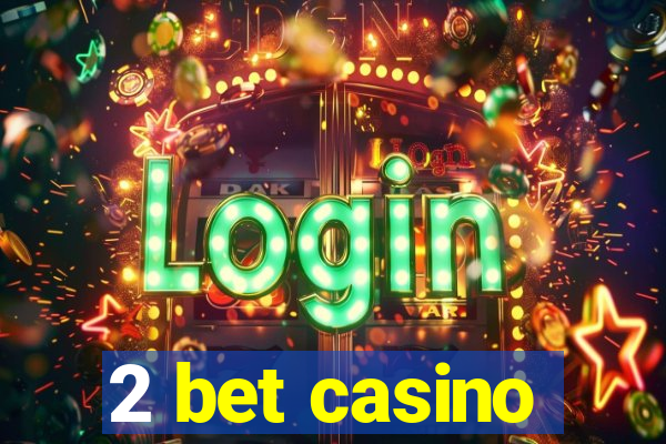 2 bet casino