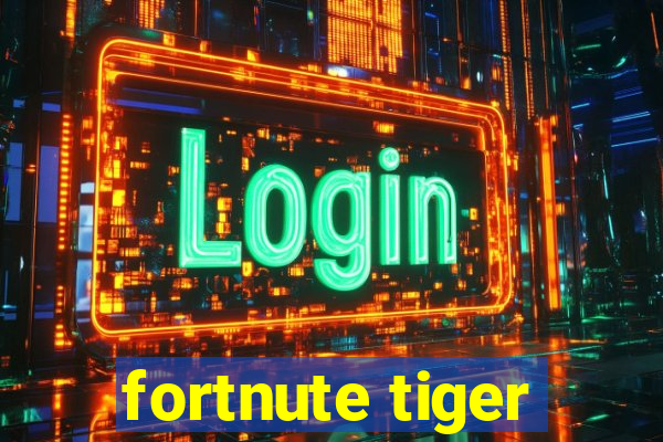 fortnute tiger