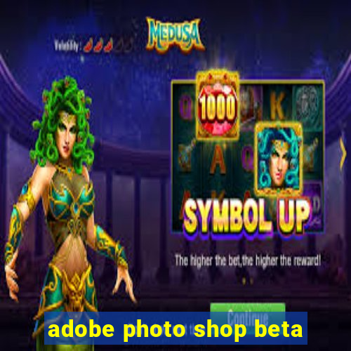 adobe photo shop beta