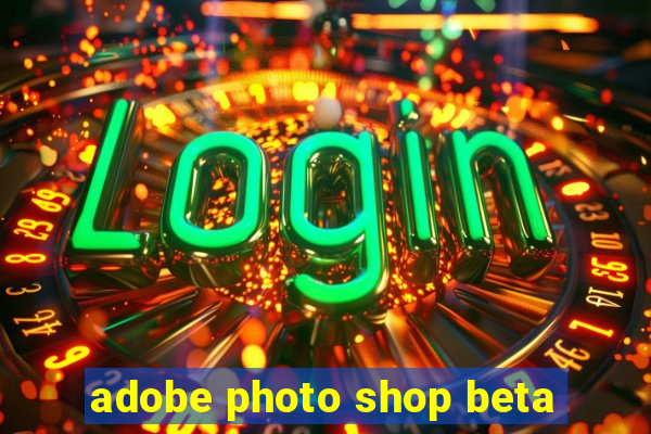 adobe photo shop beta