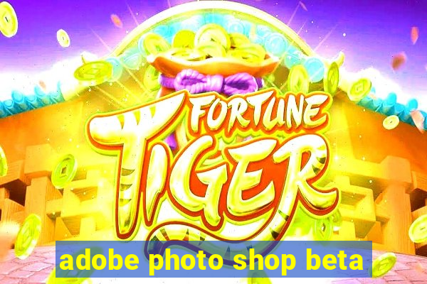 adobe photo shop beta