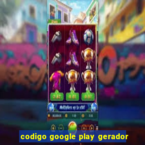 codigo google play gerador