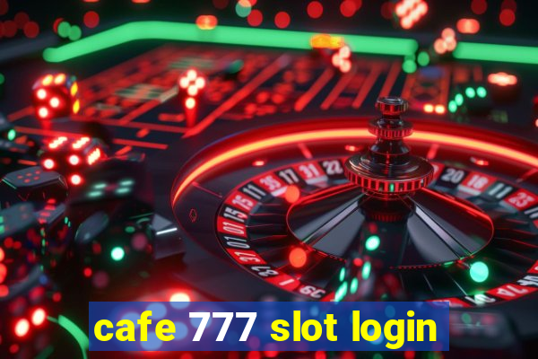 cafe 777 slot login