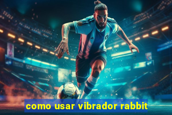 como usar vibrador rabbit