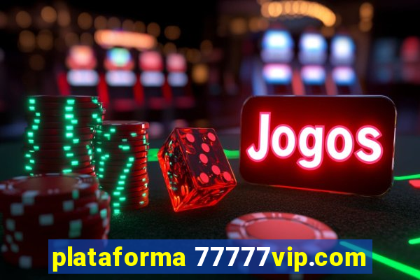 plataforma 77777vip.com