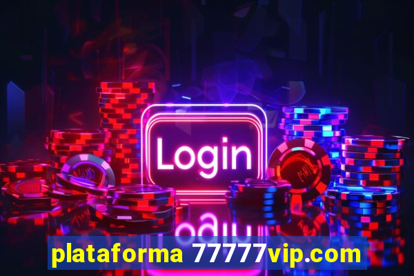 plataforma 77777vip.com