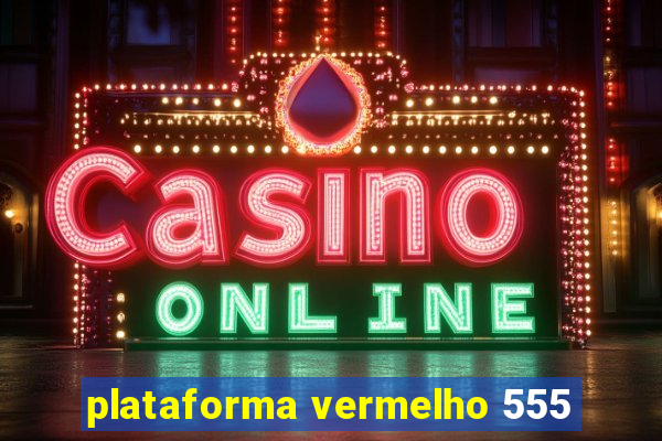 plataforma vermelho 555