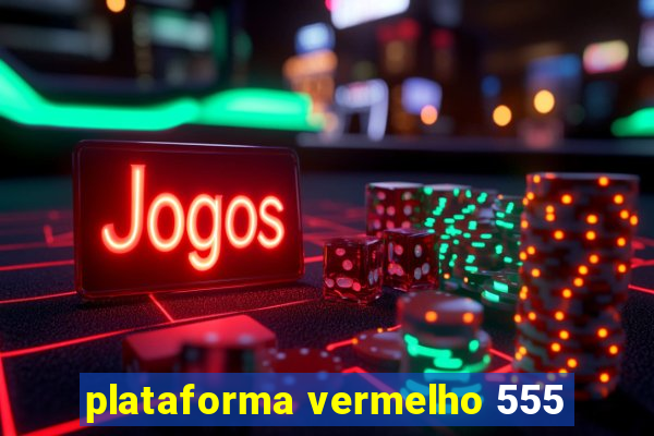 plataforma vermelho 555