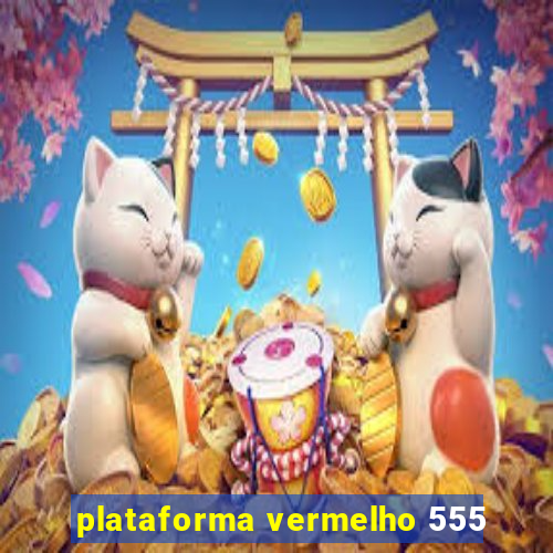 plataforma vermelho 555