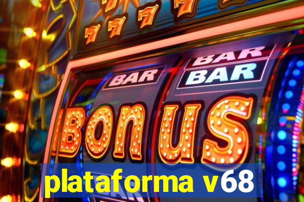 plataforma v68