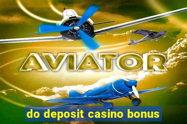 do deposit casino bonus