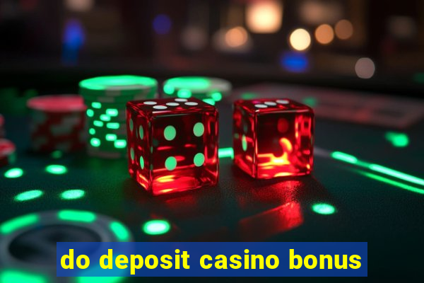 do deposit casino bonus