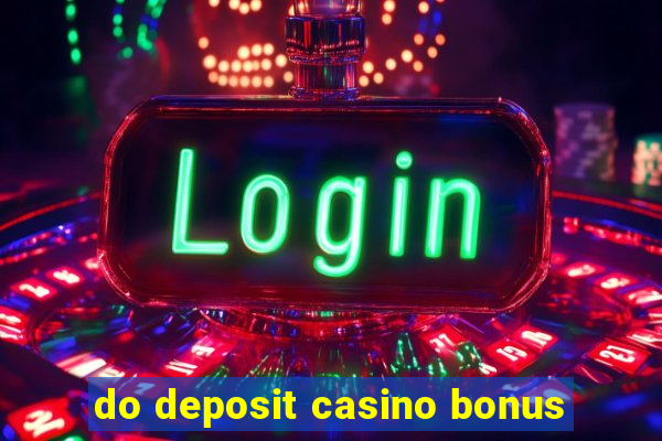 do deposit casino bonus