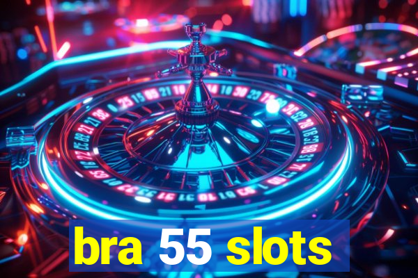 bra 55 slots