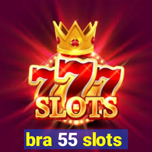 bra 55 slots