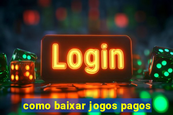 como baixar jogos pagos