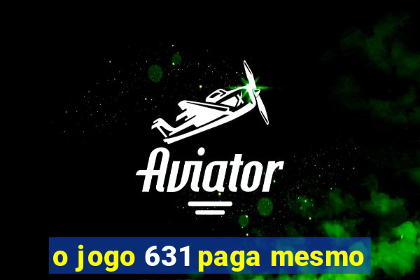 o jogo 631 paga mesmo