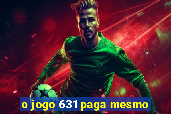 o jogo 631 paga mesmo