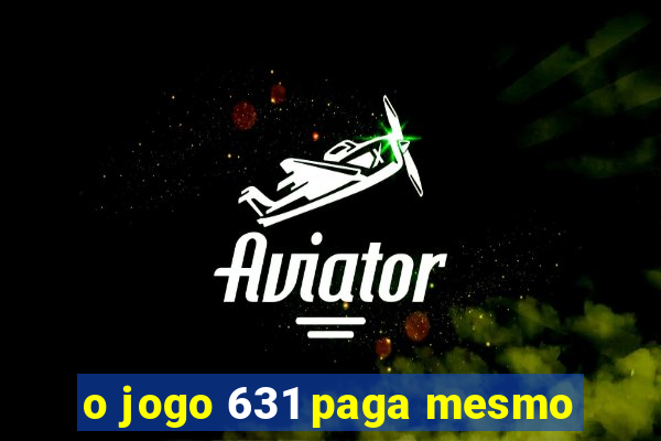 o jogo 631 paga mesmo