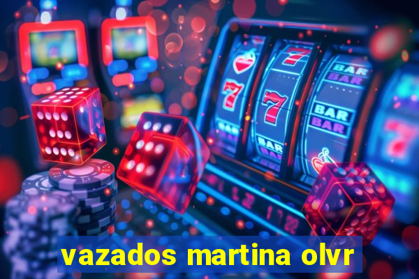 vazados martina olvr