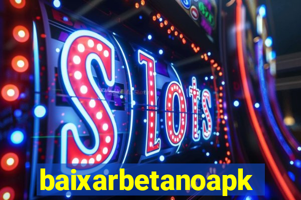 baixarbetanoapk