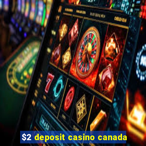 $2 deposit casino canada