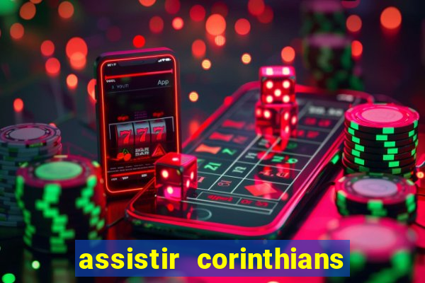 assistir corinthians ao vivo multicanais