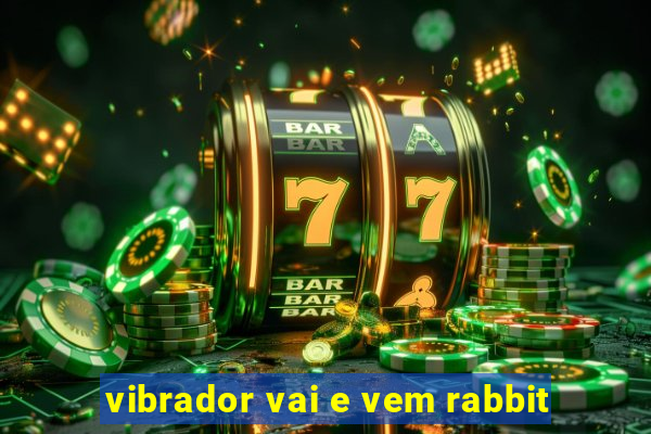 vibrador vai e vem rabbit