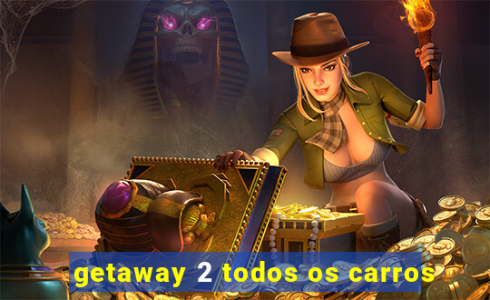 getaway 2 todos os carros