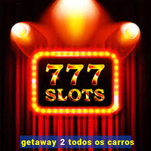 getaway 2 todos os carros