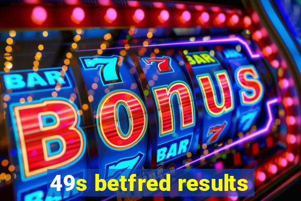 49s betfred results