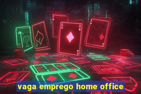 vaga emprego home office