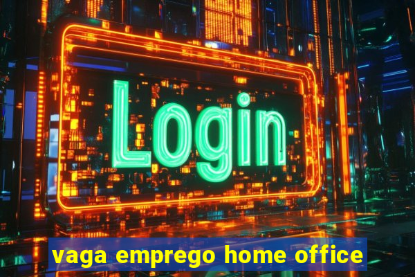 vaga emprego home office