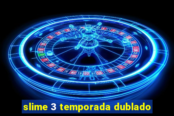 slime 3 temporada dublado