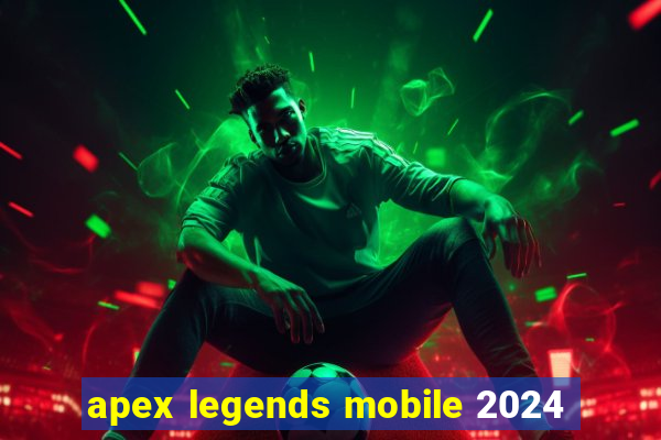 apex legends mobile 2024