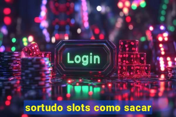 sortudo slots como sacar