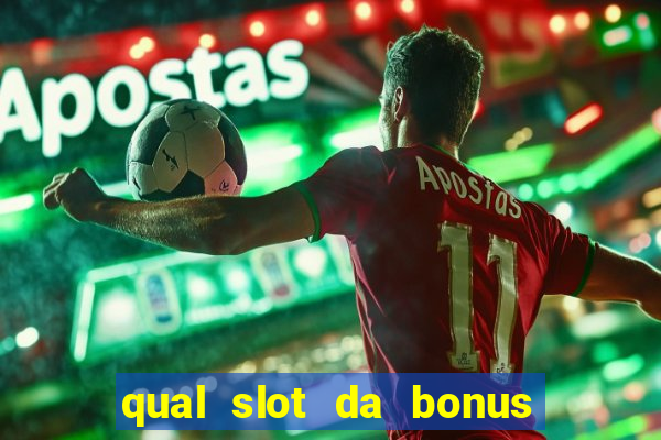 qual slot da bonus no cadastro