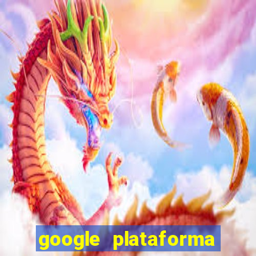 google plataforma de jogos