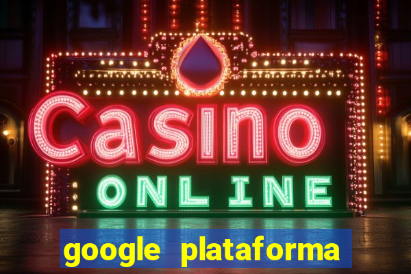 google plataforma de jogos